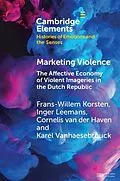 E-Book (pdf) Marketing Violence von Frans-Willem Korsten, Inger Leemans, Cornelis van der Haven