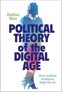 E-Book (pdf) Political Theory of the Digital Age von Mathias Risse