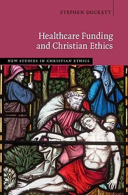 E-Book (epub) Healthcare Funding and Christian Ethics von Stephen Duckett