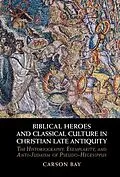 E-Book (epub) Biblical Heroes and Classical Culture in Christian Late Antiquity von Carson Bay
