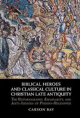E-Book (epub) Biblical Heroes and Classical Culture in Christian Late Antiquity von Carson Bay