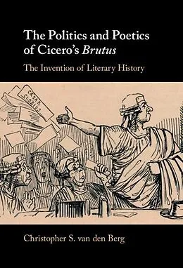 E-Book (epub) Politics and Poetics of Cicero's Brutus von Christopher S. van den Berg