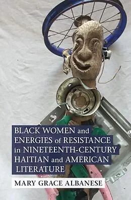 E-Book (pdf) Black Women and Energies of Resistance in Nineteenth-Century Haitian and American Literature von Mary Grace Albanese