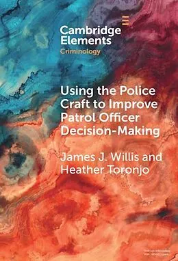 E-Book (epub) Using the Police Craft to Improve Patrol Officer Decision-Making von James J. Willis, Heather Toronjo