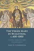 E-Book (pdf) Virgin Mary in Byzantium, c.400-1000 von Mary B. Cunningham