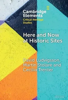 E-Book (epub) Here and Now at Historic Sites von David Ludvigsson, Martin Stolare, Cecilia Trenter