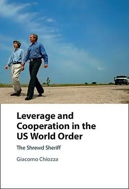 E-Book (epub) Leverage and Cooperation in the US World Order von Giacomo Chiozza