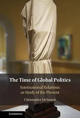 E-Book (pdf) Time of Global Politics von Christopher Mcintosh