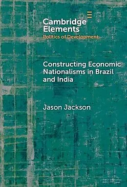 E-Book (epub) Constructing Economic Nationalisms in Brazil and India von Jason Jackson