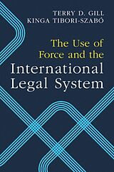 Kartonierter Einband The Use of Force and the International Legal System von Terry D. Gill, Kinga Tibori-Szabó