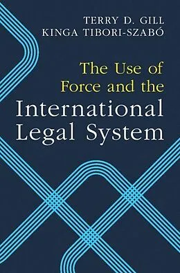 E-Book (epub) Use of Force and the International Legal System von Terry D. Gill, Kinga Tibori-Szabo