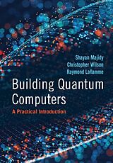 Livre Relié Building Quantum Computers de Shayan Majidy, Christopher Wilson, Raymond Laflamme