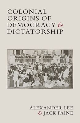 Livre Relié Colonial Origins of Democracy and Dictatorship de Lee Alexander, Jack Paine