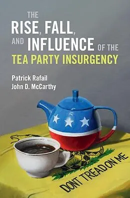 E-Book (epub) Rise, Fall, and Influence of the Tea Party Insurgency von Patrick Rafail, John D. Mccarthy