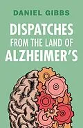 E-Book (epub) Dispatches from the Land of Alzheimer's von Daniel Gibbs