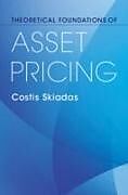 Livre Relié Theoretical Foundations of Asset Pricing de Costis Skiadas