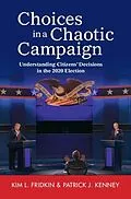 E-Book (epub) Choices in a Chaotic Campaign von Kim L. Fridkin, Patrick J. Kenney