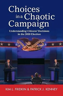 E-Book (epub) Choices in a Chaotic Campaign von Kim L. Fridkin, Patrick J. Kenney