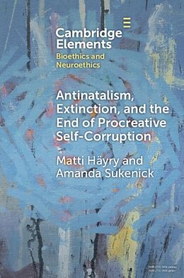 Couverture cartonnée Antinatalism, Extinction, and the End of Procreative Self-Corruption de Matti Häyry, Amanda Sukenick