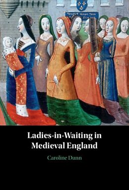 Livre Relié Ladies-in-Waiting in Medieval England de Caroline Dunn