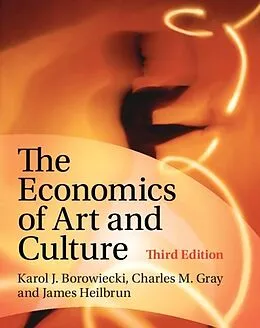 E-Book (pdf) Economics of Art and Culture von Karol J. Borowiecki, Charles M. Gray, James Heilbrun