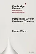 E-Book (pdf) Performing Grief in Pandemic Theatres von Fintan Walsh