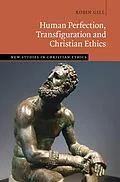E-Book (epub) Human Perfection, Transfiguration and Christian Ethics von Robin Gill