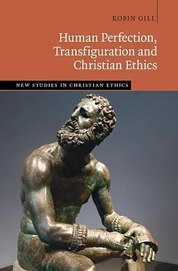 E-Book (epub) Human Perfection, Transfiguration and Christian Ethics von Robin Gill