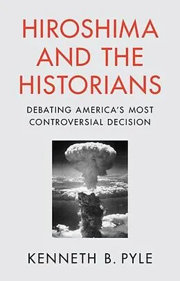 E-Book (epub) Hiroshima and the Historians von Kenneth B. Pyle