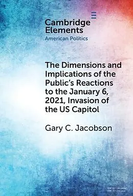 E-Book (epub) Dimensions and Implications of the Public's Reactions to the January 6, 2021, Invasion of the U.S. Capitol von Gary C. Jacobson