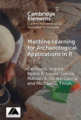 Livre Relié Machine Learning for Archaeological Applications in R de Denisse L. Argote, Manuel A. Torres-­Garcia, Michael C. Thrun