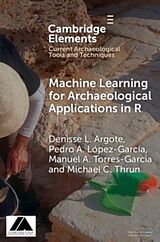 Couverture cartonnée Machine Learning for Archaeological Applications in R de Denisse L. Argote, Manuel A. Torres-­Garcia, Michael C. Thrun