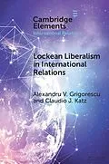 E-Book (epub) Lockean Liberalism in International Relations von Alexandru V. Grigorescu, Claudio J. Katz