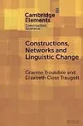 Kartonierter Einband Constructions, Networks and Linguistic Change von Graeme Trousdale, Elizabeth Closs Traugott