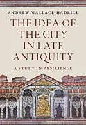 Fester Einband The Idea of the City in Late Antiquity von Wallace-Hadrill Andrew
