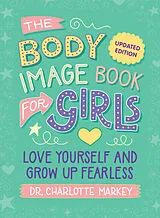 Kartonierter Einband (Kt) The Body Image Book for Girls Updated Edition von Charlotte Markey