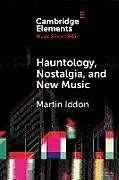 Kartonierter Einband (Kt) Hauntology, Nostalgia, and New Music von Martin Iddon