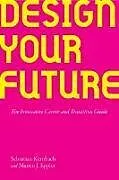 Kartonierter Einband Design Your Future von Sebastian Kernbach, Martin J. Eppler