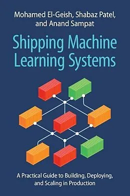 E-Book (epub) Shipping Machine Learning Systems von Mohamed El-Geish, Shabaz Patel, Anand Sampat