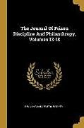 Couverture cartonnée The Journal Of Prison Discipline And Philanthropy, Volumes 13-18 de Pennsylvania Prison Society