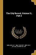 Couverture cartonnée The City Record, Volume 11, Part 3 de New York (N y. ).