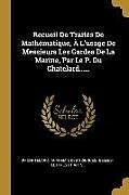 Couverture cartonnée Recueil De Traités De Mathématique, À L'usage De Messieurs Les Gardes De La Marine, Par Le P. Du Chatelard de Du Chatelard