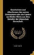 Geschichten und Alterthümer des untern Germaniens oder des Landes am Nieder-Rhein aus dem Zeitalter der römischen Herrschaft