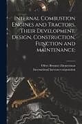 Kartonierter Einband Internal Combustion Engines and Tractors, Their Development, Design, Construction, Function and Maintenance von Oliver Brunner Zimmerman