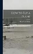 Fester Einband How to Fly a Plane von Henry Peter Oldham