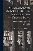 Couverture cartonnée Meditations of Marcus Aurelius / Translated by George Long; With an Introduction by W. L. Courtney de George Long