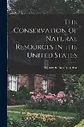 Kartonierter Einband The Conservation of Natural Resources in the United States von