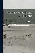 Kartonierter Einband Airplane Model Building von Gene Johnson