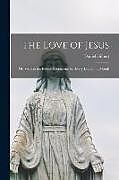 Couverture cartonnée The Love of Jesus: or, Visits to the Blessed Sacrament, for Every Day in the Month de Daniel Gilbert