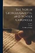 Kartonierter Einband The North Georgia Gazette, and Winter Chronicle; no. 1-21 von 